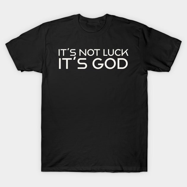 It's not luck.  It's God T-Shirt by ChristianLifeApparel